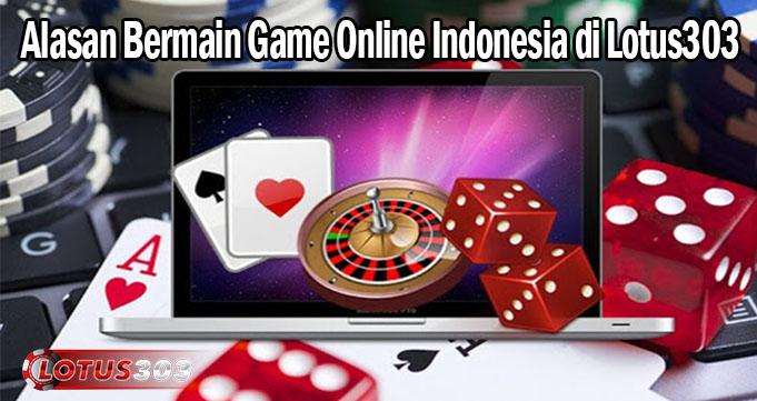 Alasan Bermain Game Online Indonesia di Lotus303